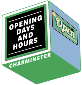CHARMINSTER OPENING HOURS